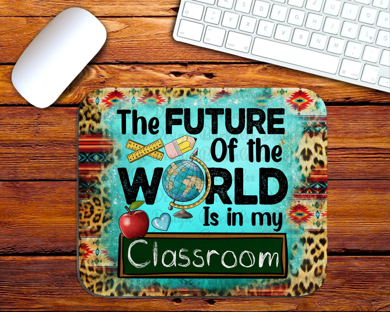 Future of the World is in my Classroom Mousepad