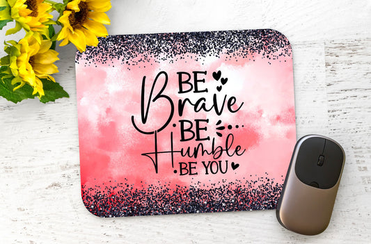 Be Brave Be Humble Mousepad