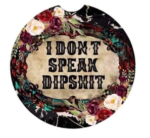 I dont Speak Dipshit Car Coaster